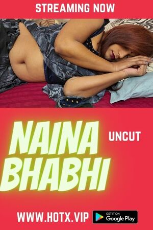 Naina Bhabhi UNCUT (2022) Hindi HotX Originals full movie download